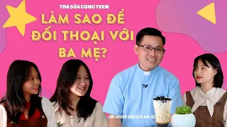 Làm sao để đối thoại với ba mẹ? | Trà sữa cùng teen | Lm Giuse Cao Gia An, SJ