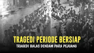 TRAGEDI Dalam Periode Bersiap | Balas Dendam Pejuang setelah Merdeka