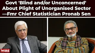 Govt 'Blind and/or Unconcerned' About Plight of Unorganised Sector—Fmr Chief Statistician Pronab Sen