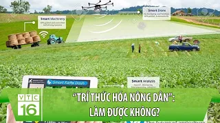 “Trí thức hóa nông dân”: Làm được không? | VTC16