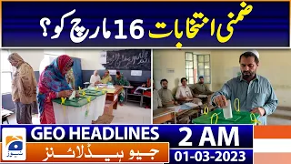 Geo Headlines 2 AM | By-elections on March 16 - Karachi | 01st March 2023