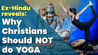 Ex-Hindu reveals why Christians should NOT do yoga