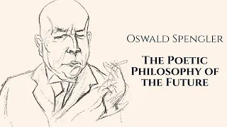 Oswald Spengler, The Philosophy of the Future & The Decline of the West | Course