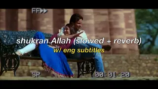 shukran Allah (slowed + reverb) w/ eng subs | sonu nigam & shreya goshal