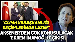 Meral Akşener'den çok konuşulacak 'İmamoğlu' çıkışı: "Cumhurbaşkanlığı seçimlerinde lazım"