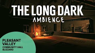 The Long Dark Ambience: Pleasant Valley Community Hall Blizzard