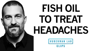 How Fish Oil & Omega-3s Can Help Reduce Headaches | Dr. Andrew Huberman