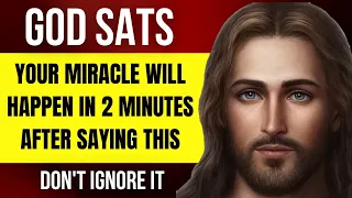 2 Minutes After Saying This Powerful Miracle Prayer To God You Will Receive Blessings If You Believe