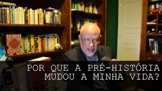 Por que a pré-história mudou a minha vida? - Luiz Felipe Pondé