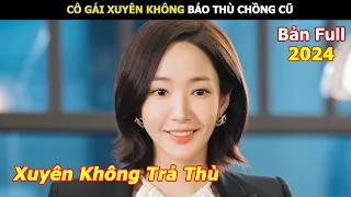 [Review Phim] Cô Gái Xuyên Không Báo Thù Chồng Cũ | Review Phim Hay