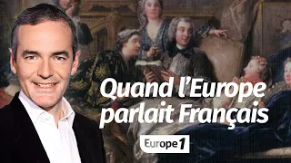 Au cœur de l'Histoire: Quand l'Europe parlait Français (Franck Ferrand)