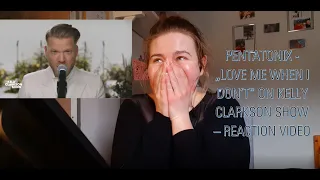 PENTATONIX - LOVE ME WHEN I DON'T [KELLY CLARKSON SHOW] | reaction video