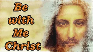 Be with Me Christ - Very Powerful | Jesus Church. Pray to God online