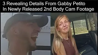 3 Revealing Details From Gabby Petito In Newly Released 2nd Body Cam Footage