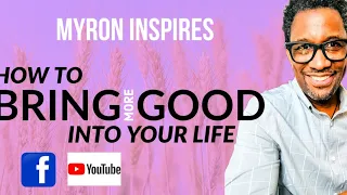 How To Bring More Good Into Your Life