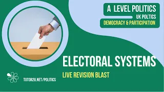 UK Politics - Electoral Systems | Live Revision for A Level Politics