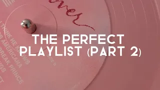 the perfect playlist. (part 2)