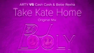 ARTY Vs Cash Cash + Bebe Rexha Take Kate Home (Original Mix) (DJ Looly Mashup With Lyrics)