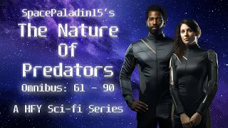 The Nature of Predators Omnibus 61 - 90 | HFY | An Incredible Sci-Fi Story By SpacePaladin15