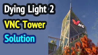 Dying Light 2: VNC Tower (Climbing and Unlocking) - Complete Walkthrough of Broadcast Story Quest