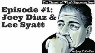 The Church Of What's Happening Now: #001 - Joey Diaz and Lee Syatt - Church Is In Session