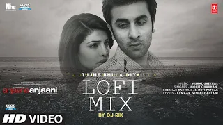 Tujhe Bhula Diya (Lo-Fi): Ranbir Kapoor,Priyanka Chopra |Mohit Chauhan,Vishal-Shekhar,Shruti |DJ Rik