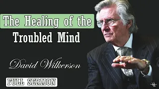 🅽🅴🆆 David Wilkerson 2024 🔥 IMPORTANT SERMON: "The Healing of the Troubled Mind" 🔥 MUST WATCH