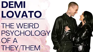 DEMI LOVATO ENGAGED: The Psychology of the Non Binary They/Them Pronoun People | Shallon Lester
