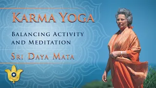 Karma Yoga: Balancing Activity and Meditation | Sri Daya Mata