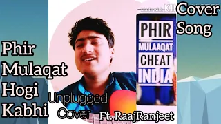 #Phir_Mulaaqat_Hogi_Kabhi  .. Phir Mulaaqat ll why Cheat india ll unplugged cover ft.#RaajRanjeet ll