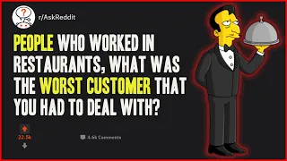 People who worked in Restaurants, what was the worst customer that you had to deal with?