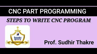 STEPS TO WRITE THE CNC PROGRAM....PROF. SUDHIR THAKRE