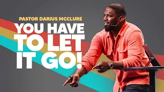 You Have to Let It Go! // Pastor Darius McClure