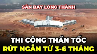 SÂN BAY QUỐC TẾ LONG THÀNH - TIẾN ĐỘ THI CÔNG THẦN TỐC RÚT NGẮN 3 - 6 THÁNG | QUÁ NHANH