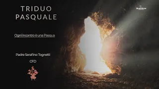 Ogni incontro è una Pasqua  (TRIDUO PASQUALE ULTIMA PARTE)