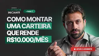 Como montar uma carteira que rende R$10.000 por mês - AULA 02: SII