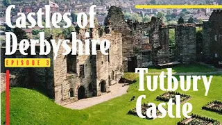 The History of Tutbury Castle| Castles of Derbyshire| Episode 3