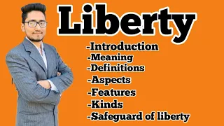 what is liberty, it's meaning definitions, characteristics,kinds,aspects and safeguards of liberty