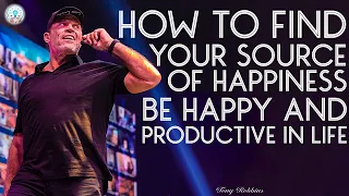 Tony Robbins Motivation - How to Find Your Source of Happiness Be Happy and Productive in Life