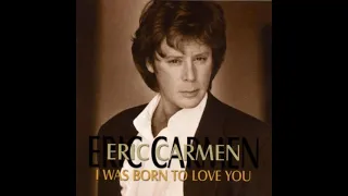 Eric Carmen - I Was Born To Love You