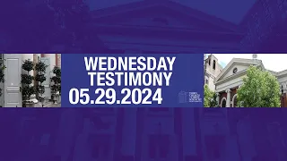 Wednesday Testimony - 05.29.24