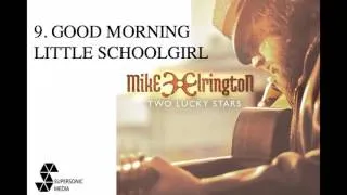 MIKE ELRINGTON - Good Morning Little Schoolgirl (Audio Video)