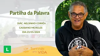 Sorrindo Pra Vida (23/05/2024) Partilha da Palavra