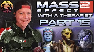 Mass Effect 2 with a Therapist: Part 15 | Dr. Mick