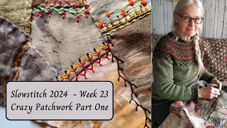 Slowstitch 2024 - Week 23 - Crazy Patchwork Part One