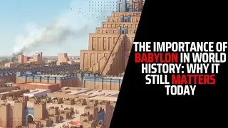 The Importance of Babylon in World History: Why It Still Matters Today. | Anythink Library