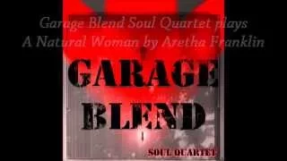 A Natural Woman by Aretha Franklin (cover) played by Garage Blend Soul Quartet