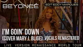 Beyoncé - I'M GOIN' DOWN (Mary J Blige Cover) Live Vocals Renaissance Tour edit Eddy Marques