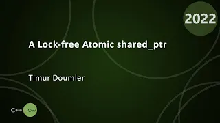 A Lock-free Atomic shared_ptr - Timur Doumler - CppNow 2022