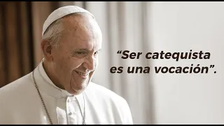 Papa Francisco: "Ser catequista es una vocación"